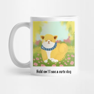 Hold on I see a cute dog Mug